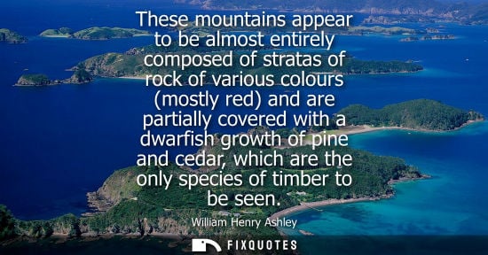 Small: These mountains appear to be almost entirely composed of stratas of rock of various colours (mostly red