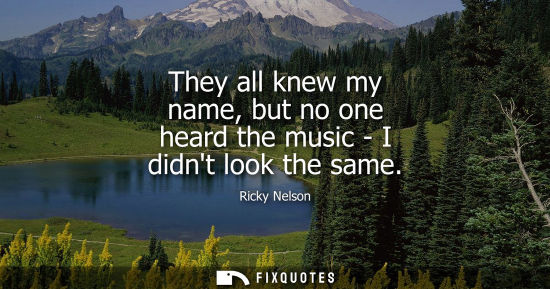 Small: They all knew my name, but no one heard the music - I didnt look the same