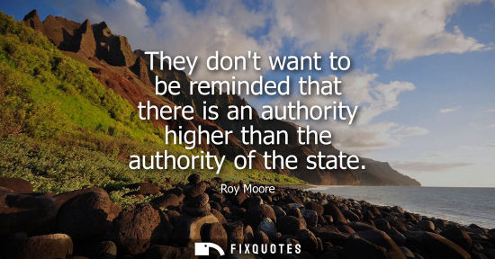 Small: They dont want to be reminded that there is an authority higher than the authority of the state