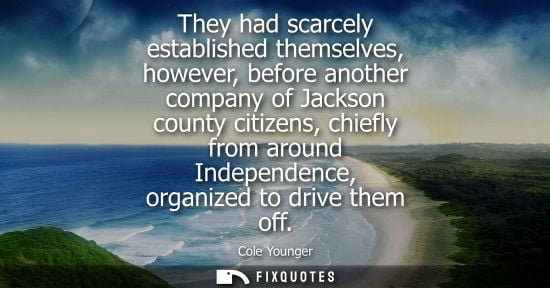 Small: They had scarcely established themselves, however, before another company of Jackson county citizens, c