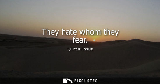 Small: They hate whom they fear