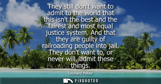 Small: They still dont want to admit to the world that this isnt the best and the fairest and most equal justi