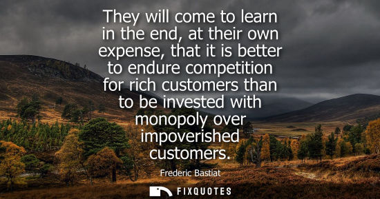 Small: They will come to learn in the end, at their own expense, that it is better to endure competition for r