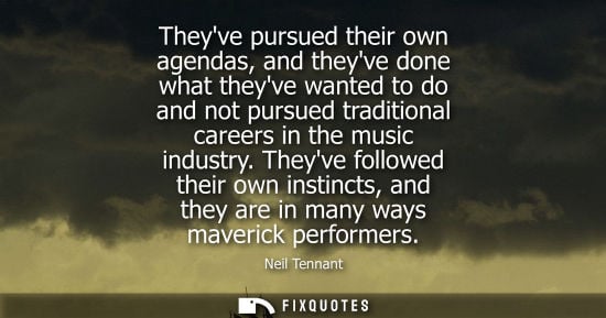 Small: Theyve pursued their own agendas, and theyve done what theyve wanted to do and not pursued traditional careers