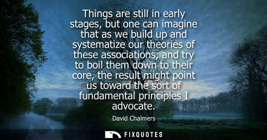 Small: Things are still in early stages, but one can imagine that as we build up and systematize our theories 