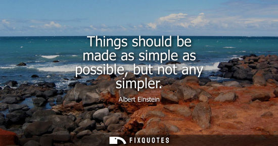 Small: Things should be made as simple as possible, but not any simpler