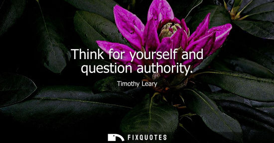 Small: Think for yourself and question authority