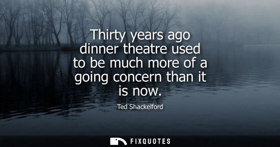 Small: Thirty years ago dinner theatre used to be much more of a going concern than it is now