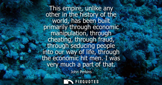 Small: This empire, unlike any other in the history of the world, has been built primarily through economic ma