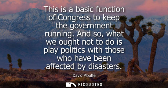 Small: This is a basic function of Congress to keep the government running. And so, what we ought not to do is