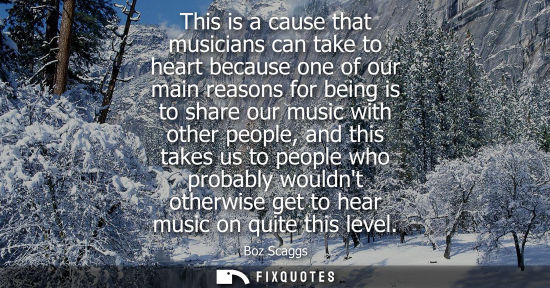 Small: This is a cause that musicians can take to heart because one of our main reasons for being is to share 
