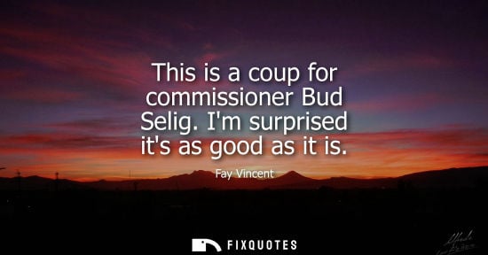 Small: This is a coup for commissioner Bud Selig. Im surprised its as good as it is