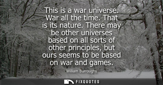 Small: This is a war universe. War all the time. That is its nature. There may be other universes based on all
