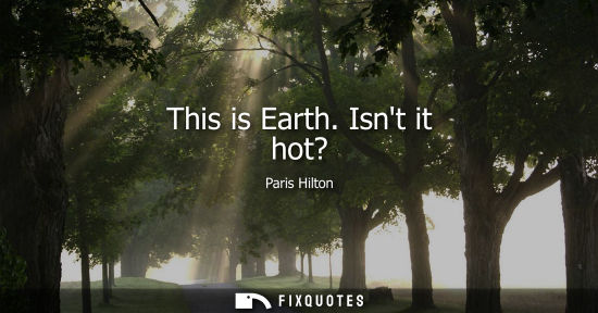 Small: This is Earth. Isnt it hot?