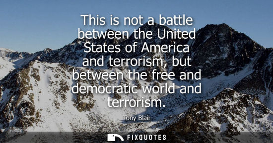Small: This is not a battle between the United States of America and terrorism, but between the free and democratic w
