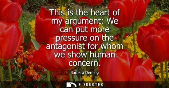 Small: This is the heart of my argument: We can put more pressure on the antagonist for whom we show human con