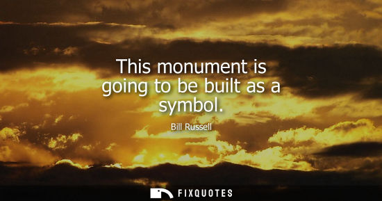 Small: This monument is going to be built as a symbol