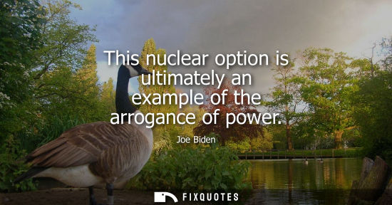 Small: This nuclear option is ultimately an example of the arrogance of power