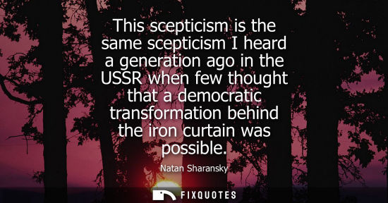Small: This scepticism is the same scepticism I heard a generation ago in the USSR when few thought that a dem