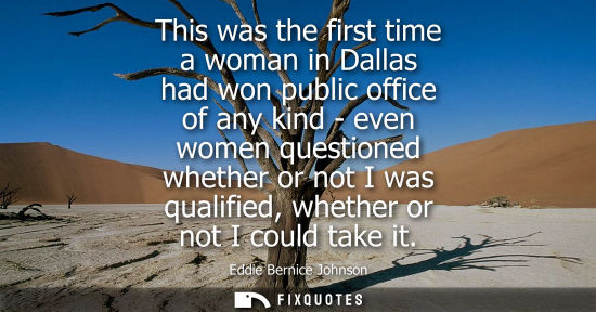 Small: This was the first time a woman in Dallas had won public office of any kind - even women questioned whe