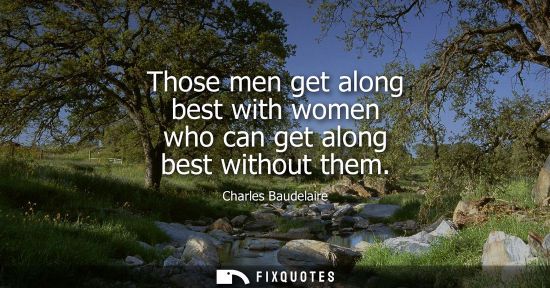 Small: Those men get along best with women who can get along best without them