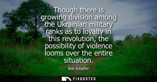 Small: Though there is growing division among the Ukrainian military ranks as to loyalty in this revolution, t