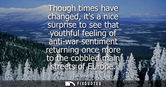Small: Though times have changed, its a nice surprise to see that youthful feeling of anti-war sentiment retur