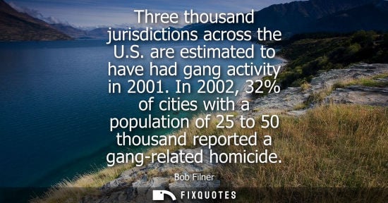 Small: Three thousand jurisdictions across the U.S. are estimated to have had gang activity in 2001. In 2002, 