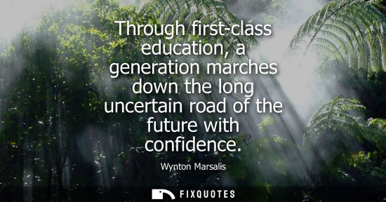 Small: Through first-class education, a generation marches down the long uncertain road of the future with con
