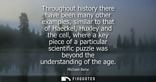 Small: Throughout history there have been many other examples, similar to that of Haeckel, Huxley and the cell