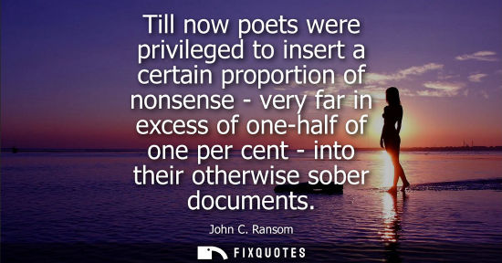 Small: Till now poets were privileged to insert a certain proportion of nonsense - very far in excess of one-h