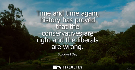 Small: Time and time again, history has proved that the conservatives are right and the liberals are wrong