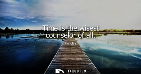 Small: Time is the wisest counselor of all