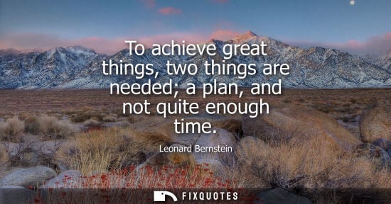 Small: To achieve great things, two things are needed a plan, and not quite enough time