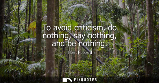 Small: To avoid criticism, do nothing, say nothing, and be nothing