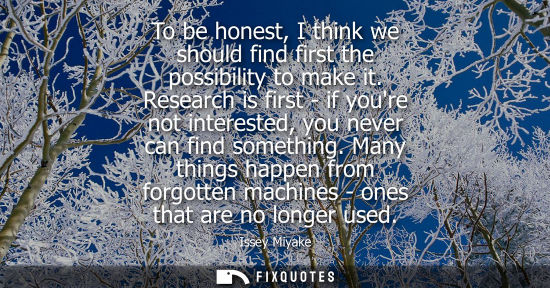 Small: To be honest, I think we should find first the possibility to make it. Research is first - if youre not