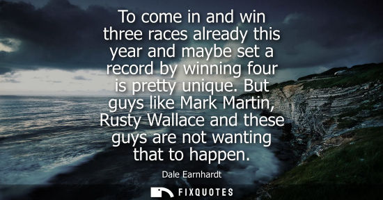 Small: To come in and win three races already this year and maybe set a record by winning four is pretty uniqu