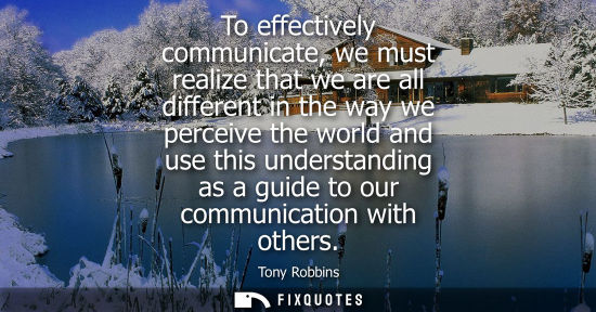 Small: To effectively communicate, we must realize that we are all different in the way we perceive the world 