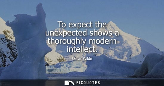 Small: To expect the unexpected shows a thoroughly modern intellect