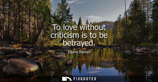 Small: To love without criticism is to be betrayed