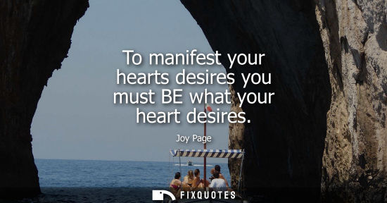 Small: To manifest your hearts desires you must BE what your heart desires