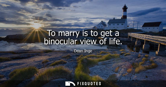 Small: To marry is to get a binocular view of life
