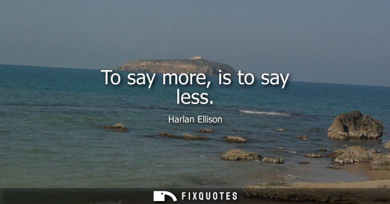 Small: To say more, is to say less