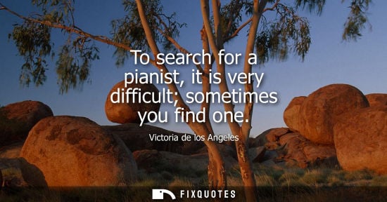 Small: To search for a pianist, it is very difficult sometimes you find one