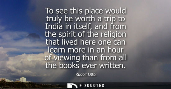 Small: To see this place would truly be worth a trip to India in itself, and from the spirit of the religion t
