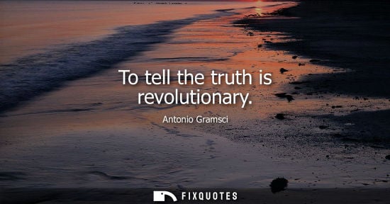 Small: To tell the truth is revolutionary