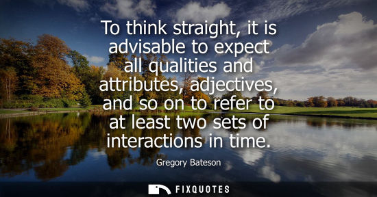 Small: To think straight, it is advisable to expect all qualities and attributes, adjectives, and so on to ref