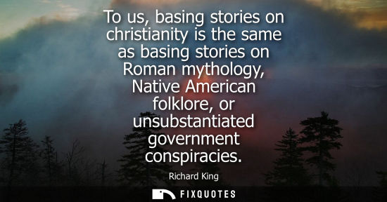 Small: To us, basing stories on christianity is the same as basing stories on Roman mythology, Native American