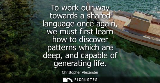 Small: To work our way towards a shared language once again, we must first learn how to discover patterns whic