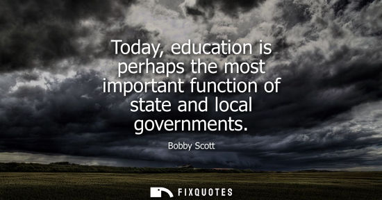Small: Today, education is perhaps the most important function of state and local governments